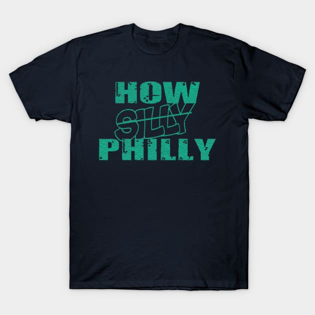 how silly oh sorry how philly philadelphia eagles T-Shirt by nowsadmahi